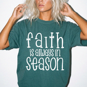 FAITH IS ALWAYS IN SEASON - COMFORT COLORS